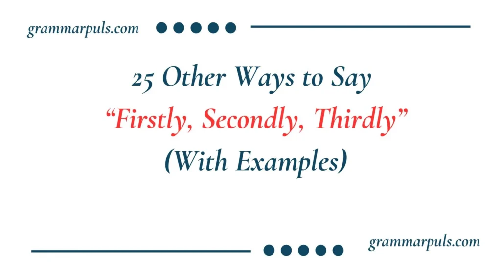 Other Ways to Say “Firstly, Secondly, Thirdly”