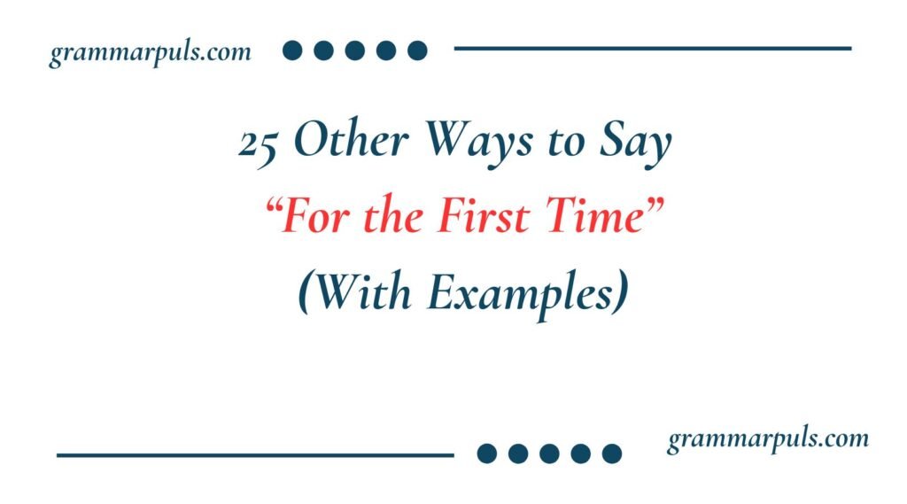 Other Ways to Say “For the First Time”