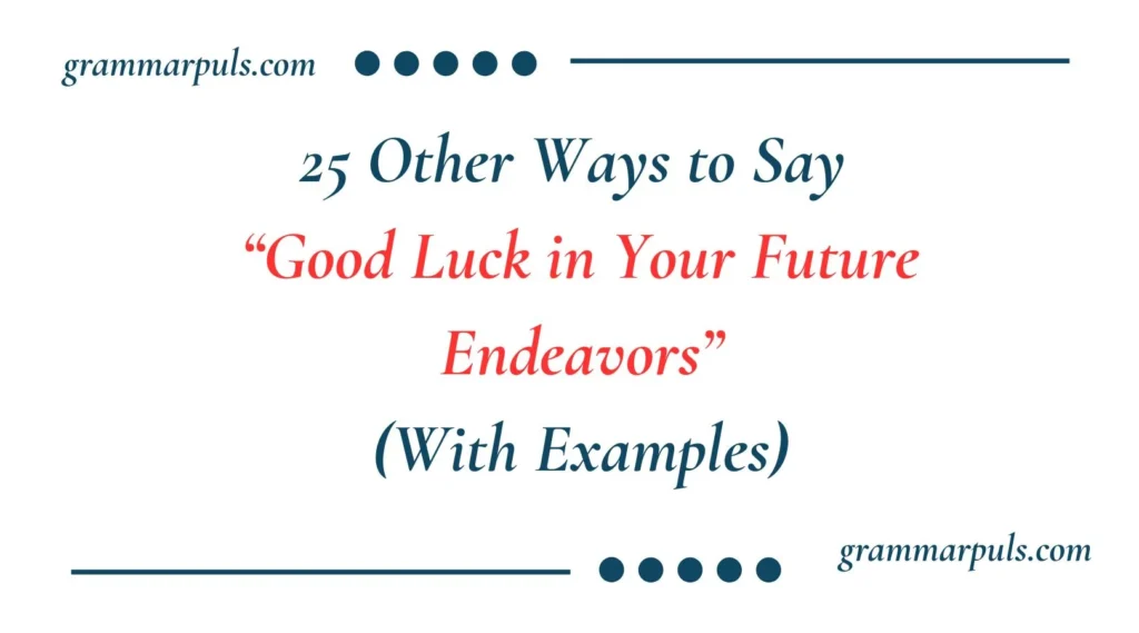Other Ways to Say “Good Luck in Your Future Endeavors”