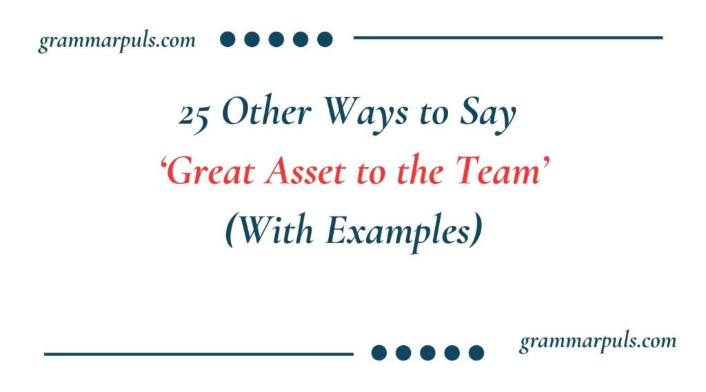 Other Ways to Say Great Asset to the Team
