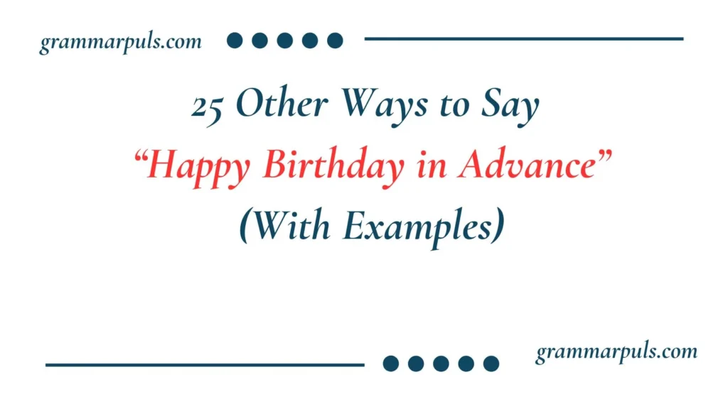 Other Ways to Say “Happy Birthday in Advance”