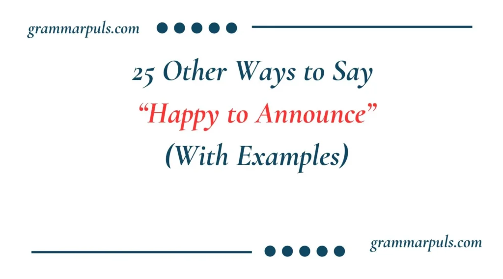 Other Ways to Say “Happy to Announce”