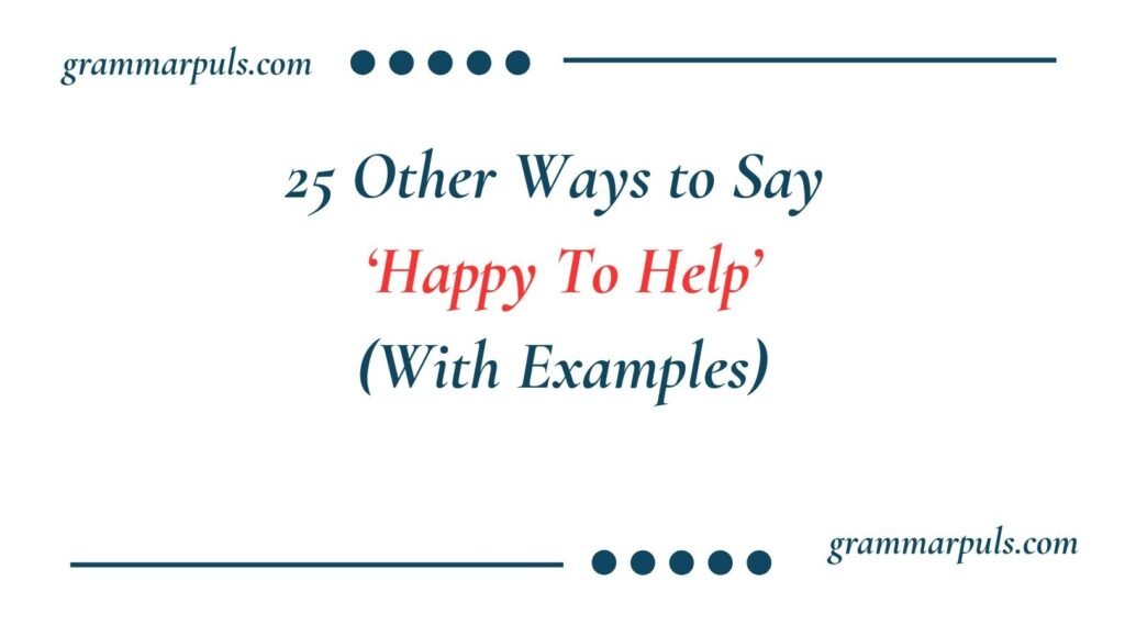Other Ways to Say ‘Happy To Help’