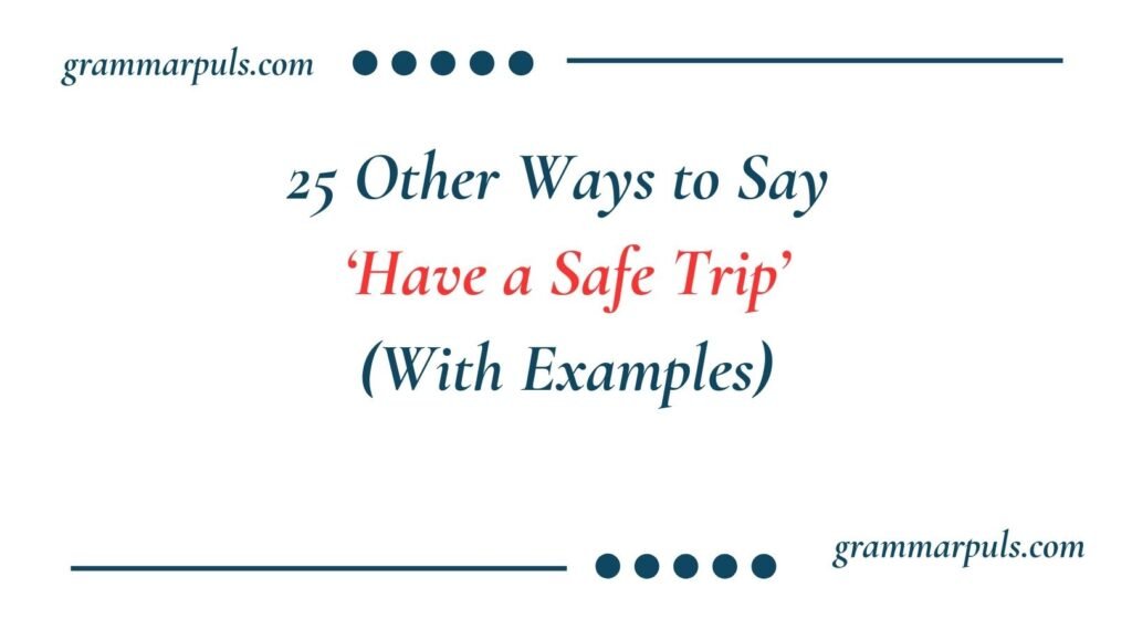 Other Ways to Say Have a Safe Trip