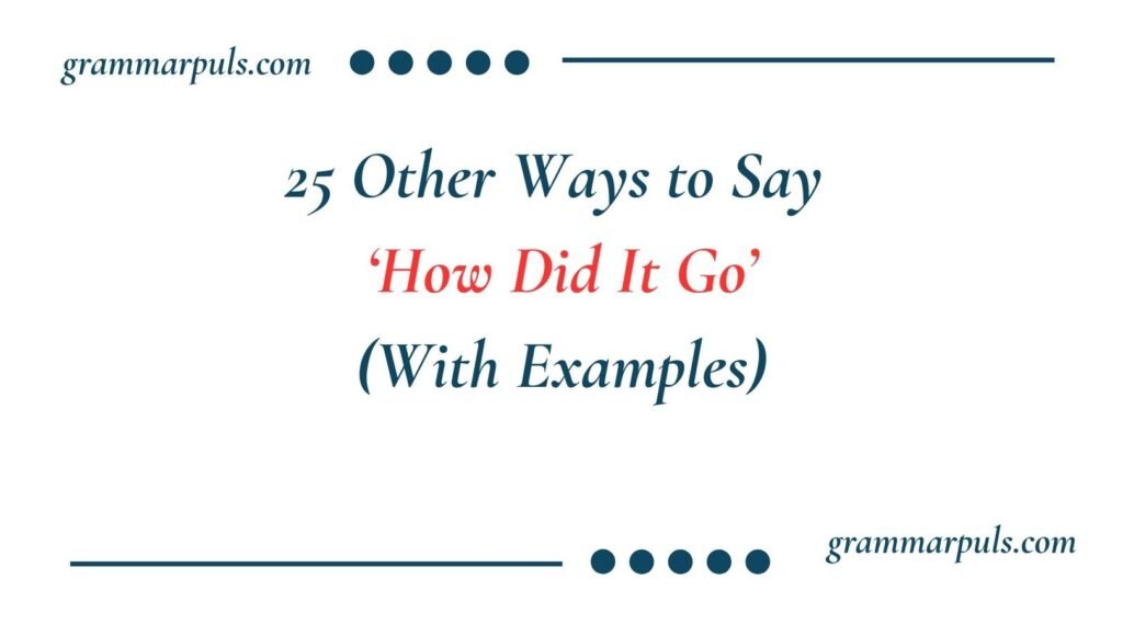 Other Ways to Say ‘How Did It Go’