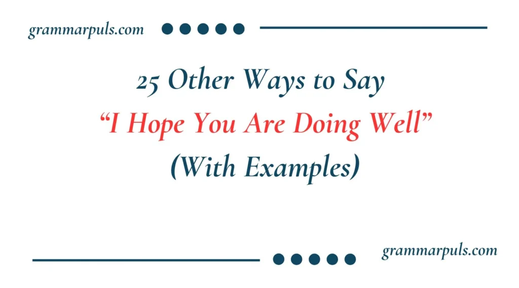 Other Ways to Say “I Hope You Are Doing Well”