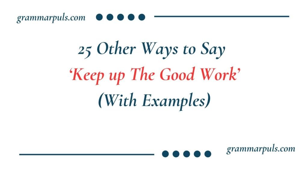 Other Ways to Say Keep up The Good Work