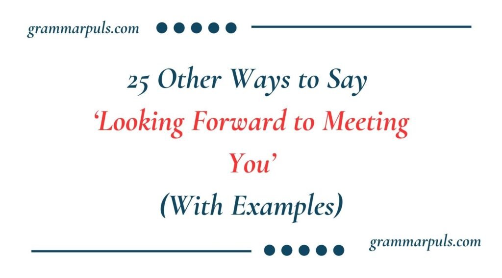 Other Ways to Say Looking Forward to Meeting You