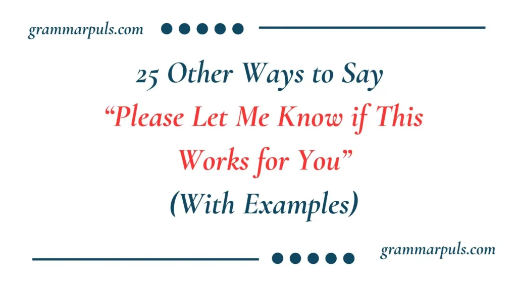 Other Ways to Say “Please Let Me Know if This Works for You”