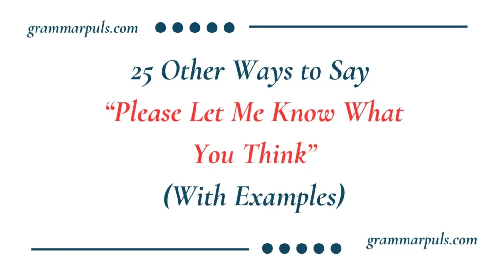 Other Ways to Say “Please Let Me Know What You Think”