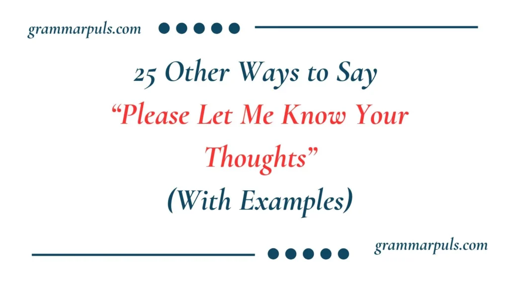 Other Ways to Say ‘Please Let Me Know Your Thoughts’