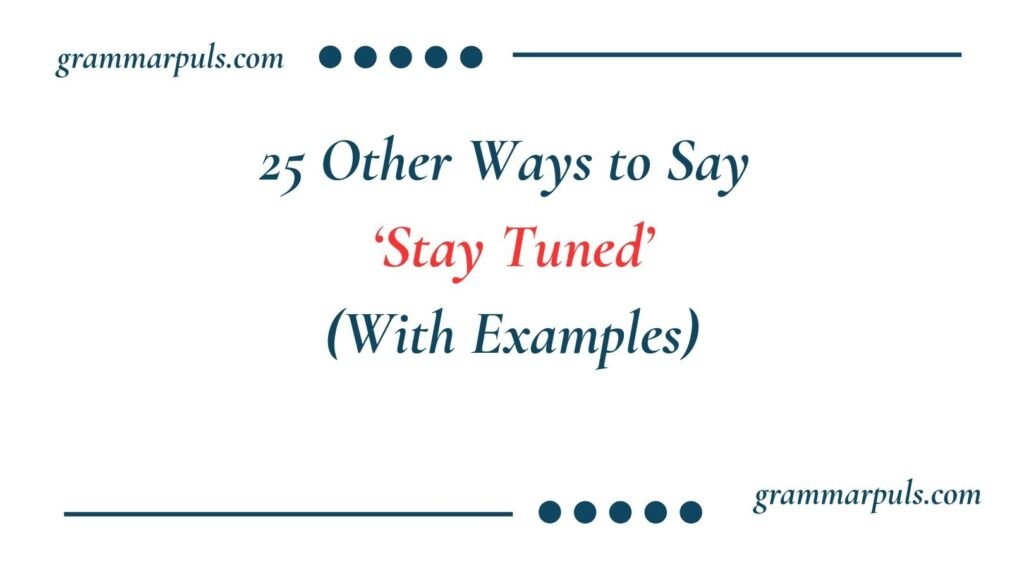 Other Ways to Say Stay Tuned
