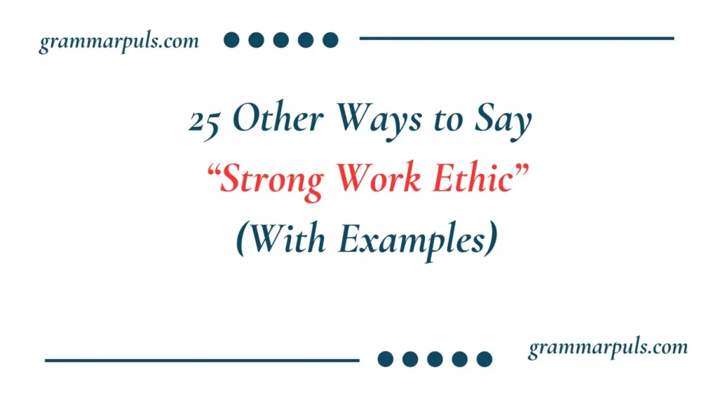 Other Ways to Say “Strong Work Ethic