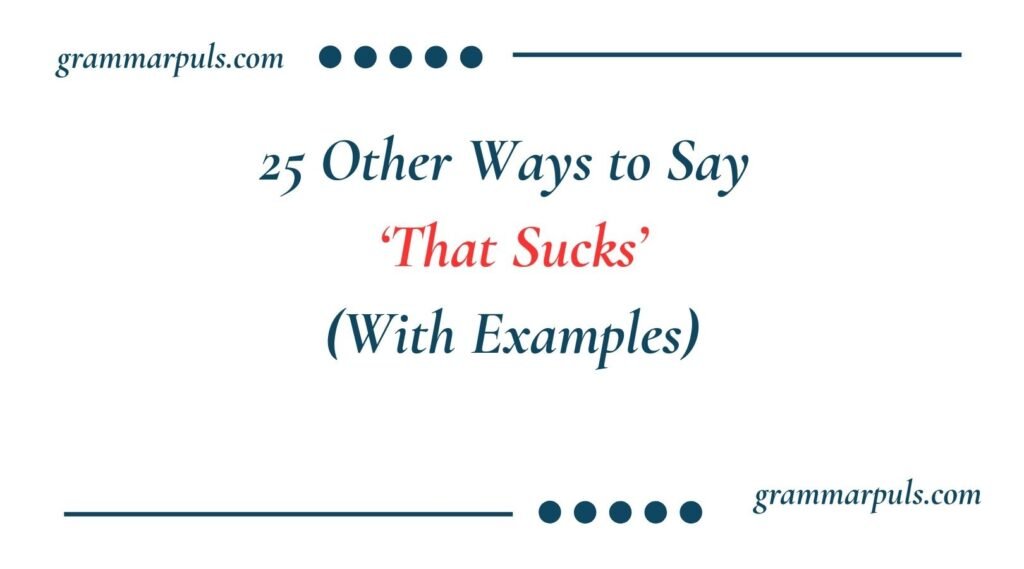 Other Ways to Say ‘That Sucks’
