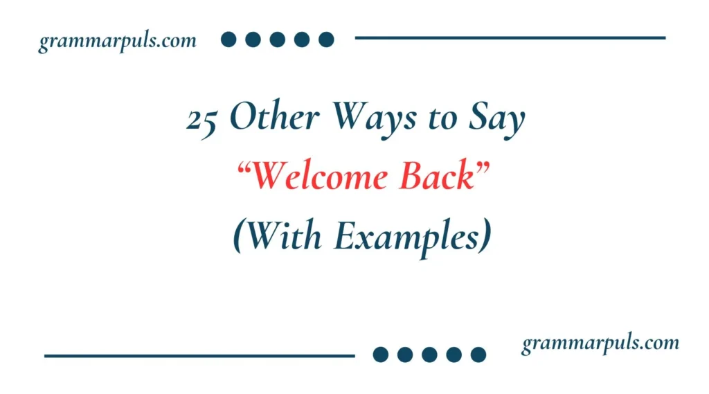 Other Ways to Say “Welcome Back”