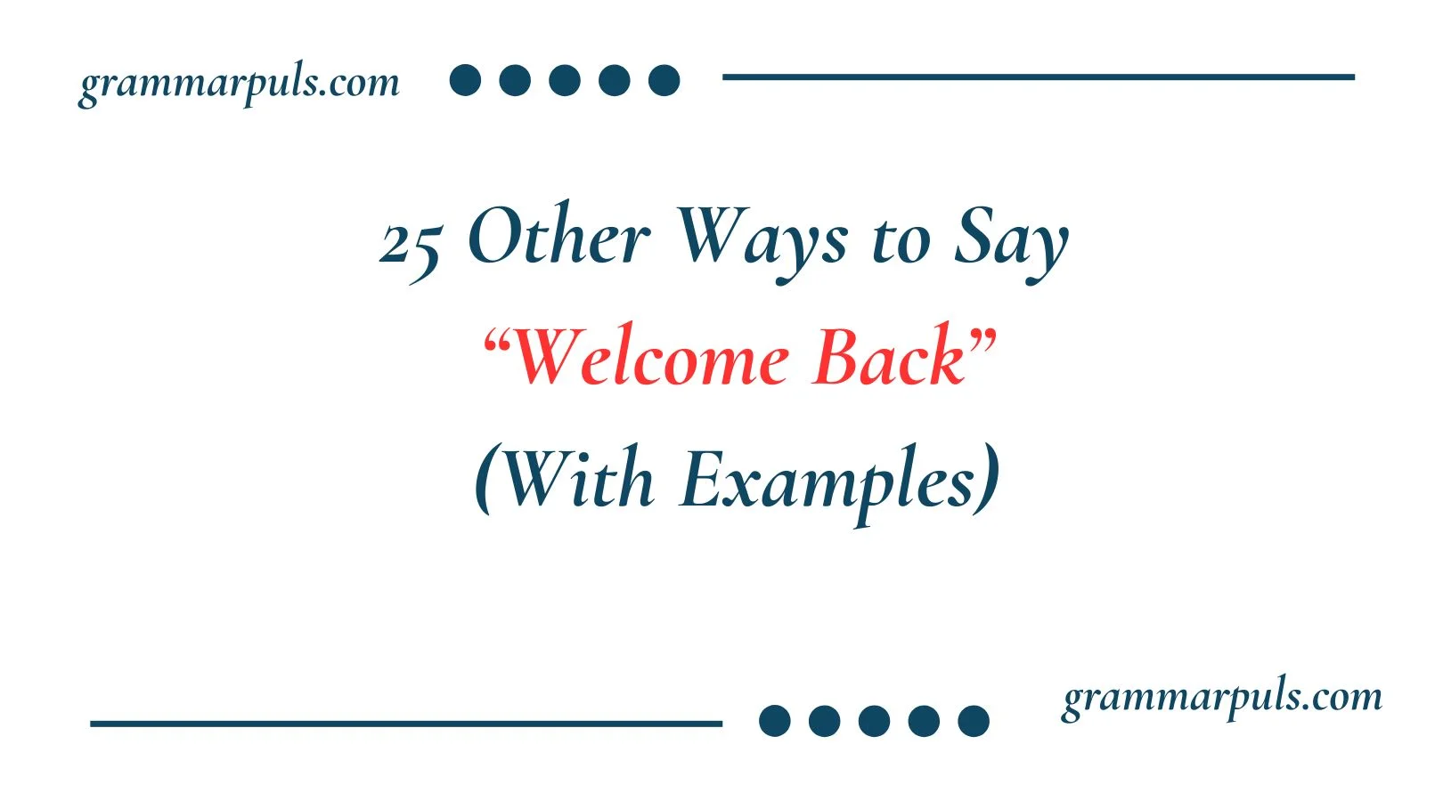 25 Other Ways to Say “Welcome Back” (With Examples)