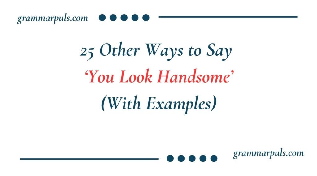 Other Ways to Say ‘You Look Handsome