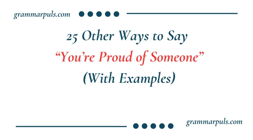 Other Ways to Say “You’re Proud of Someone”