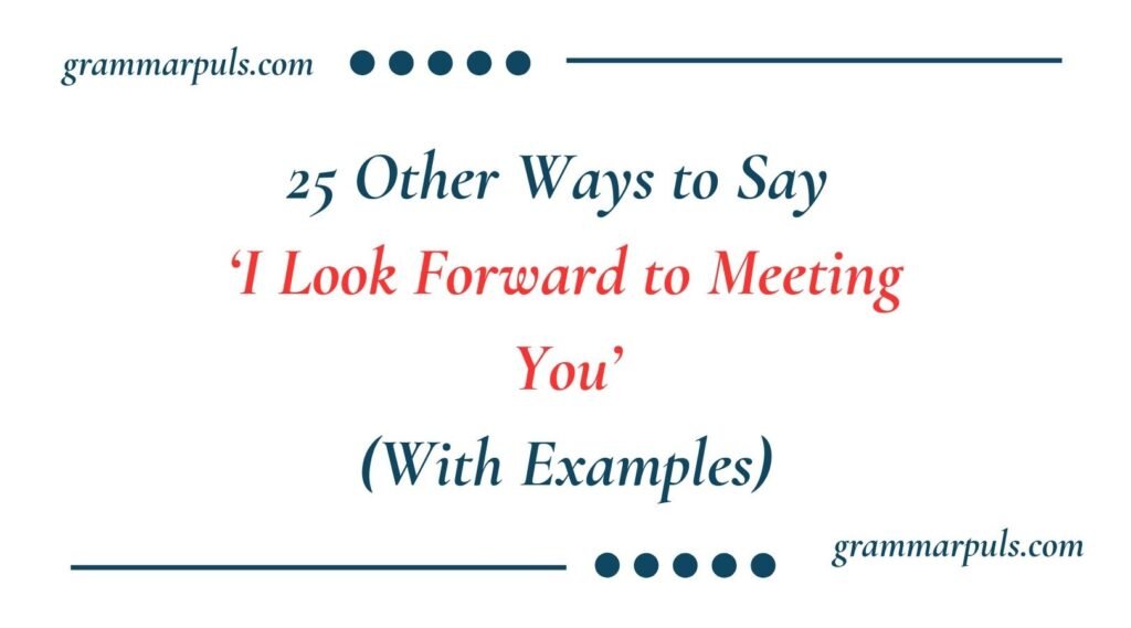 I Look Forward to Meeting You