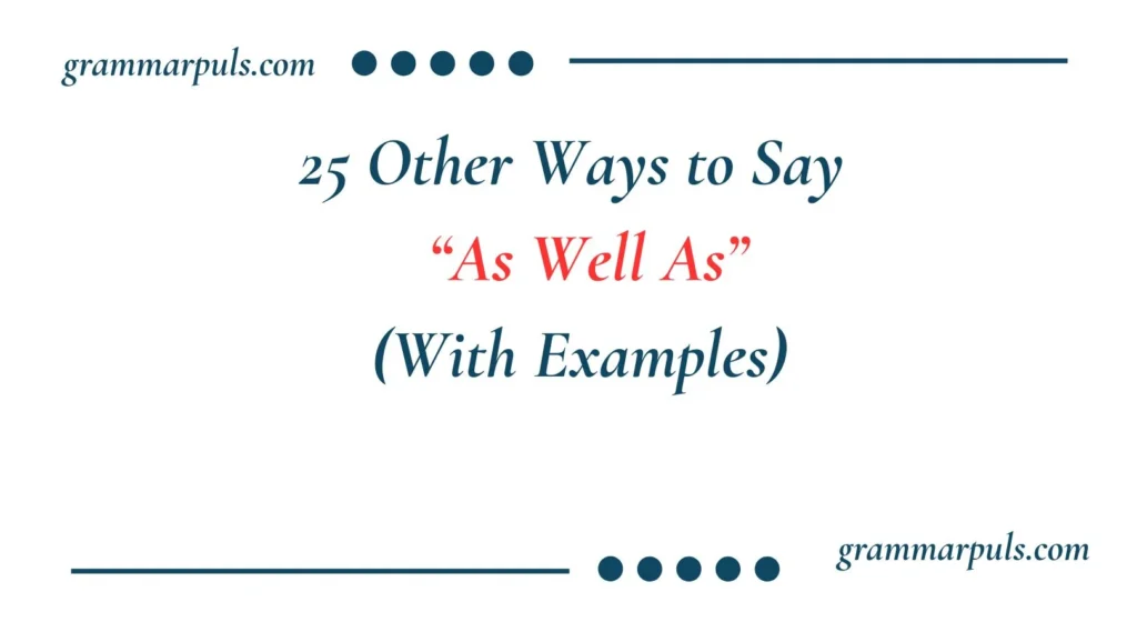 Other Ways to Say “As Well As”