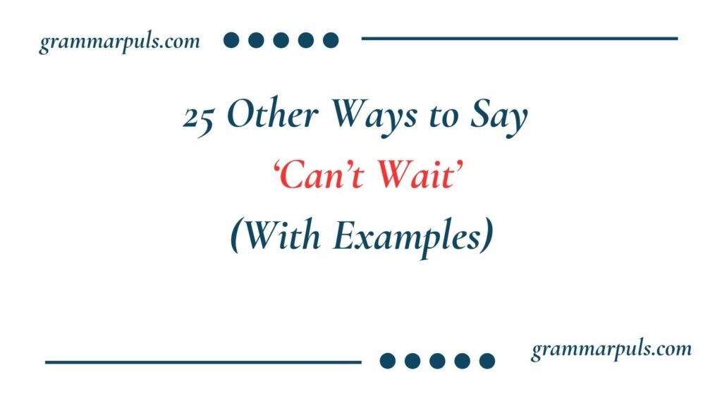 Other Ways to Say Can’t Wait