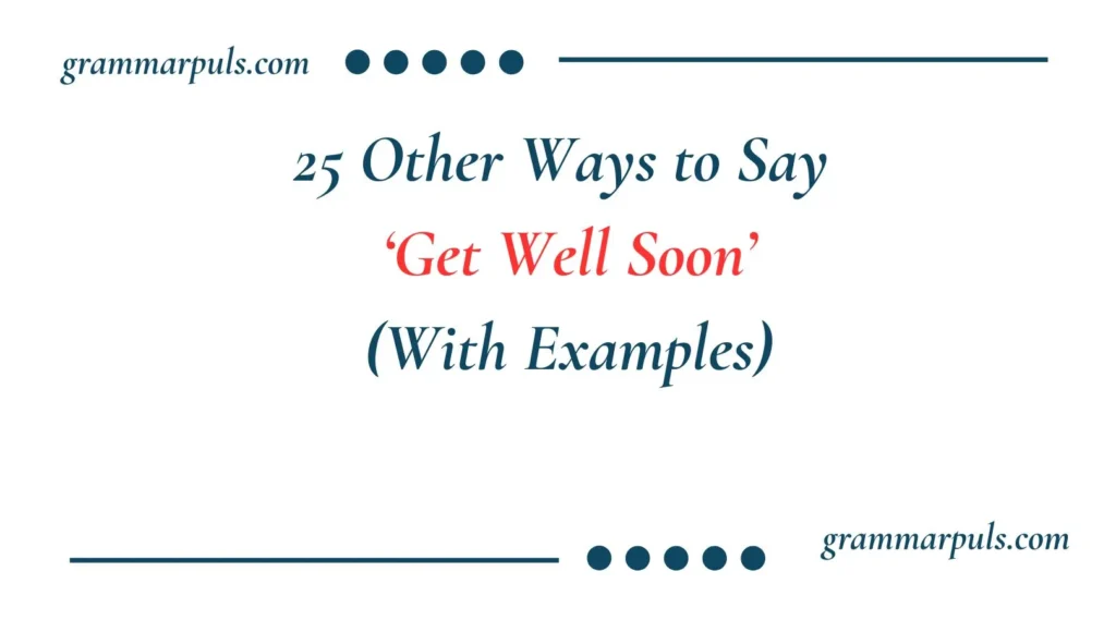 Other Ways to Say ‘Get Well Soon’ (With Examples)