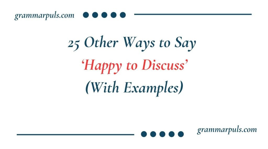 Other Ways to Say Happy to Discuss