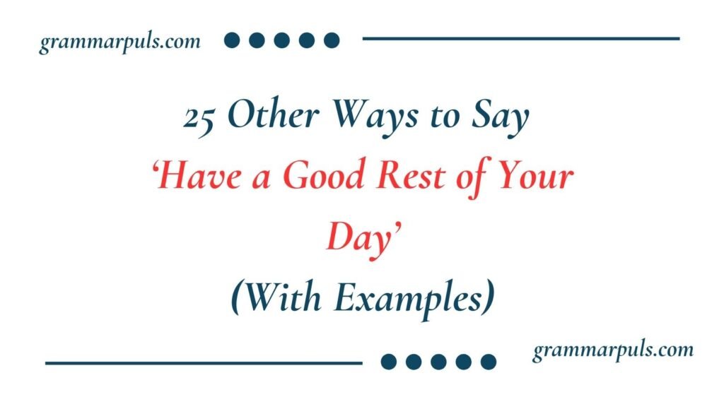 Other Ways to Say Have a Good Rest of Your Day