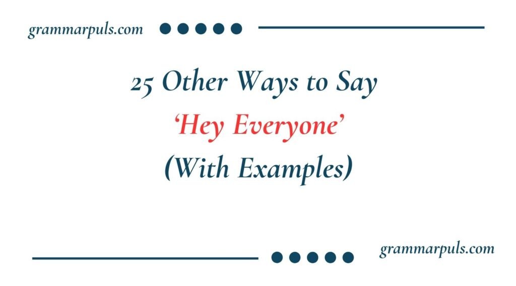 Other Ways to Say Hey Everyone