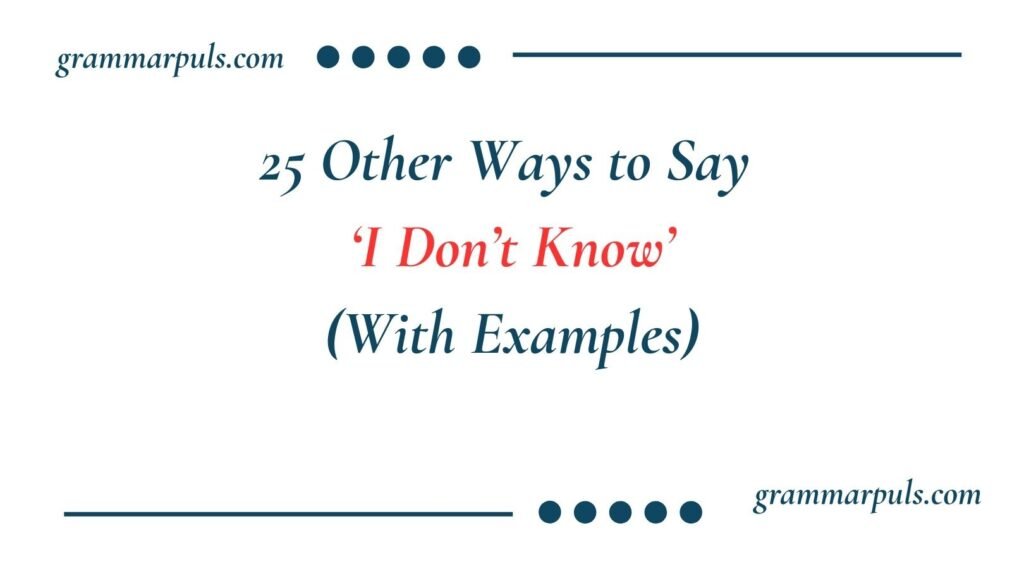 Other Ways to Say I Don’t Know