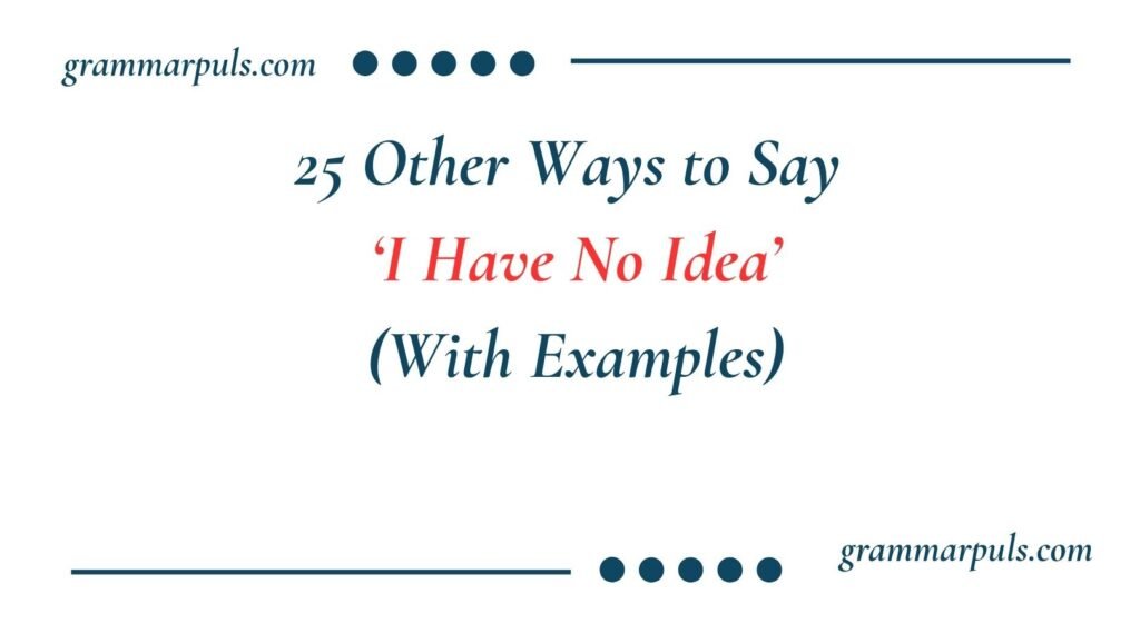 Other Ways to Say I Have No Idea