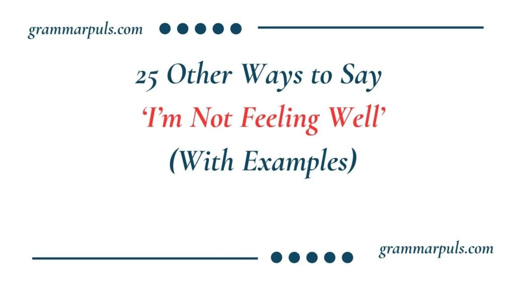 Other Ways to Say I’m Not Feeling Well
