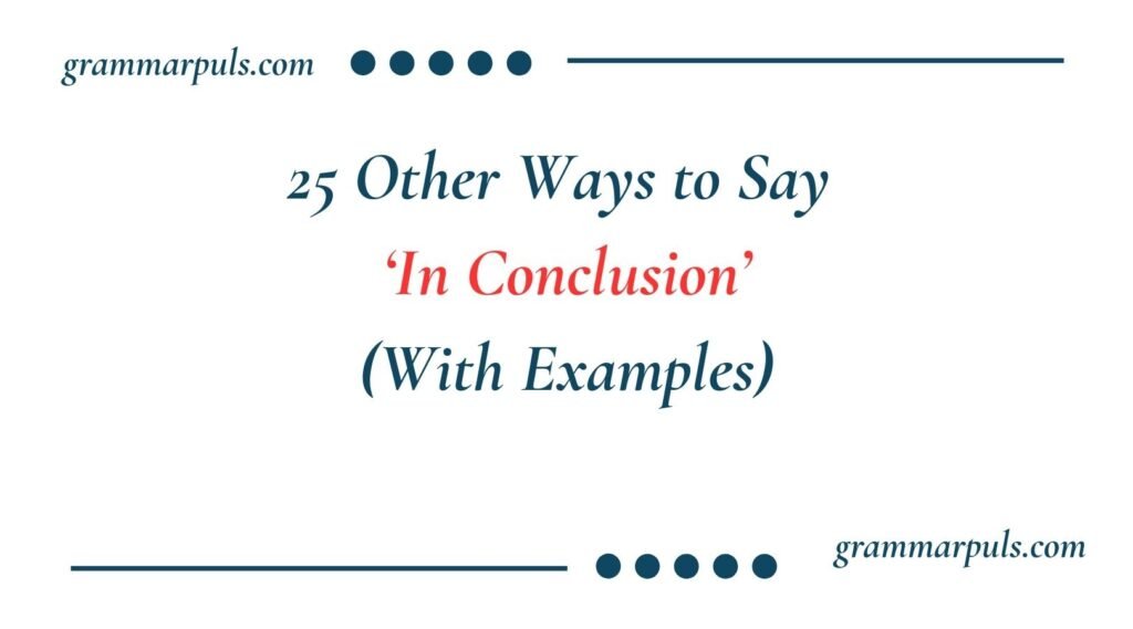 Other Ways to Say In Conclusion
