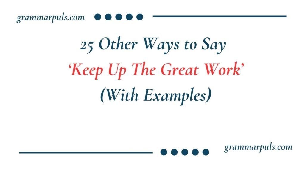 Other Ways to Say Keep Up The Great Work