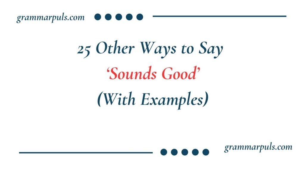 Other Ways to Say Sounds Good