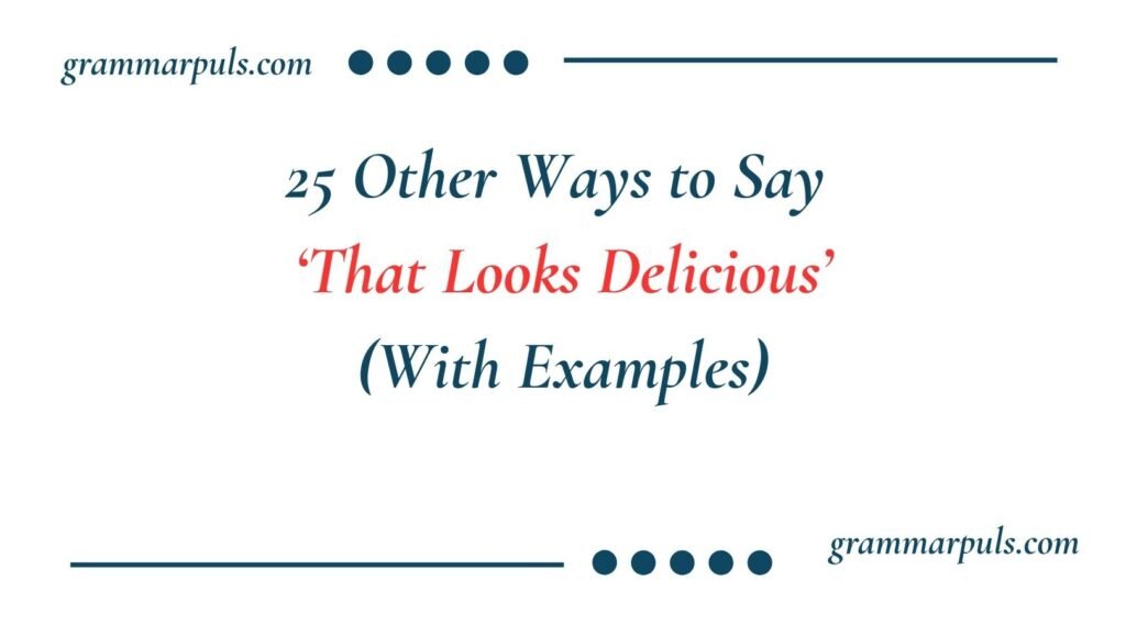 Other Ways to Say That Looks Delicious