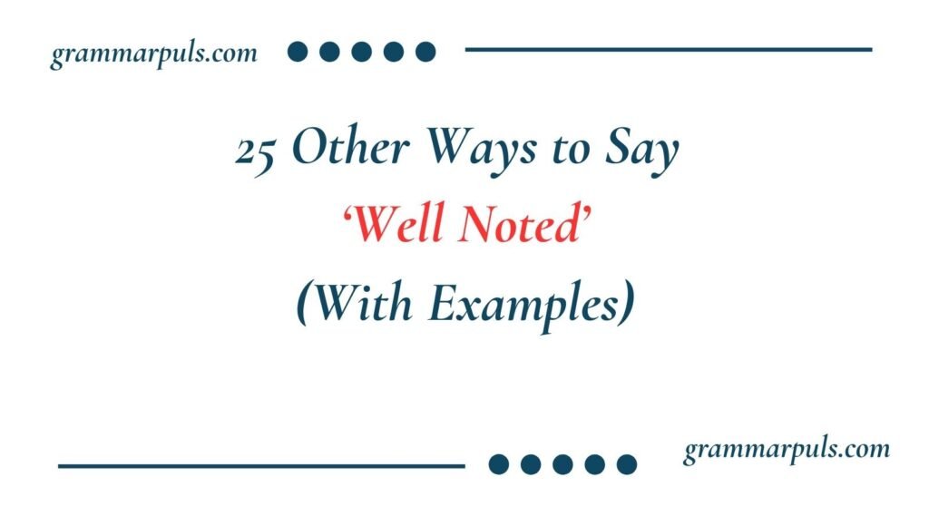 Other Ways to Say Well Noted
