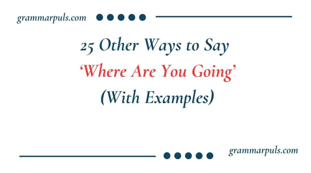 Other Ways to Say Where Are You Going