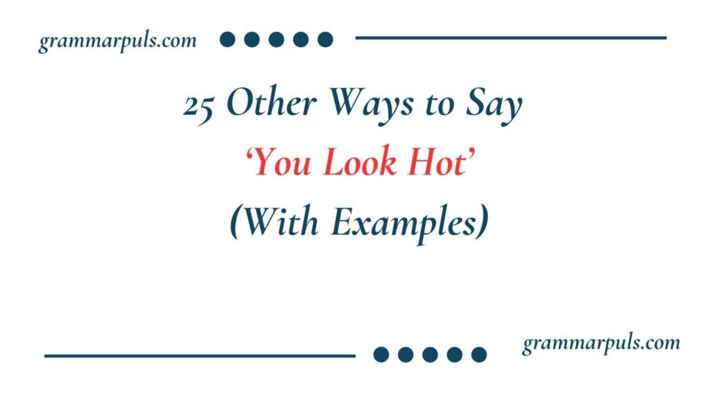 Other Ways to Say You Look Hot