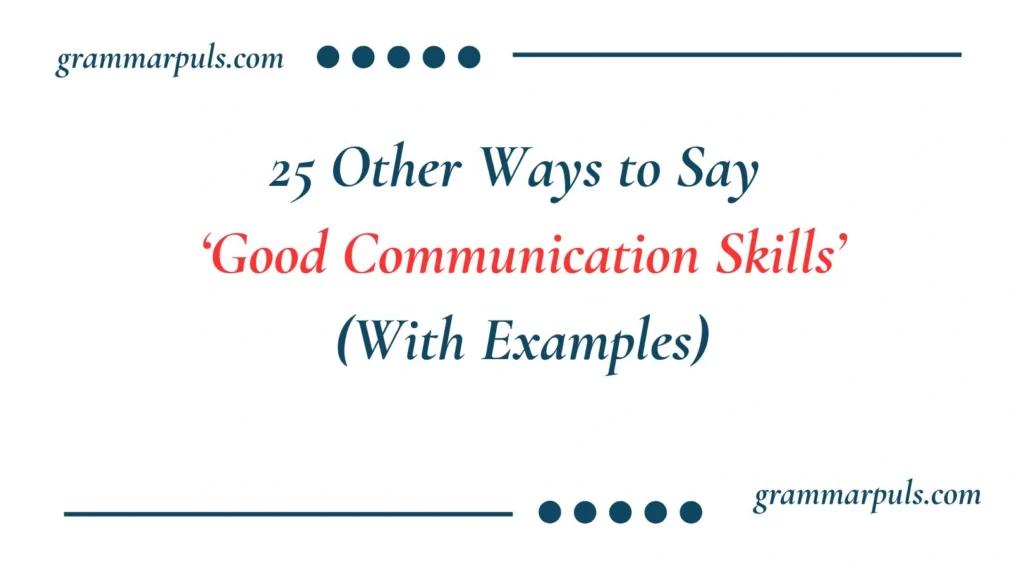 Other Ways to Say Good Communication Skills