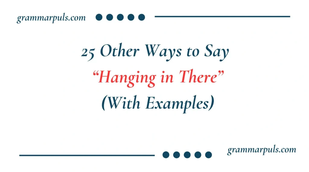 Other Ways to Say Hanging in There