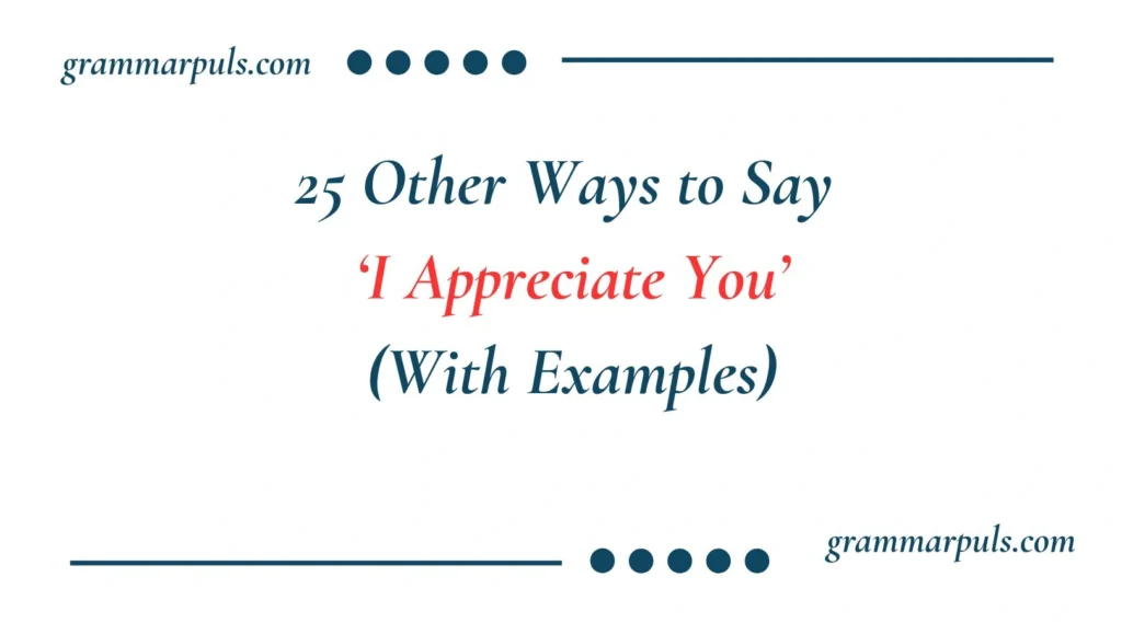 Other Ways to Say I Appreciate You