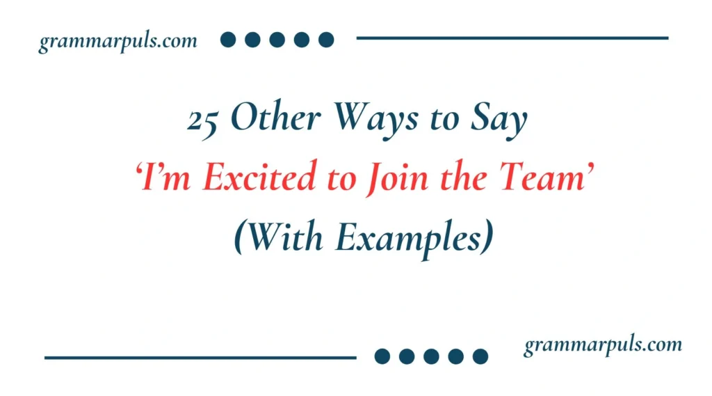 Other Ways to Say I’m Excited to Join the Team