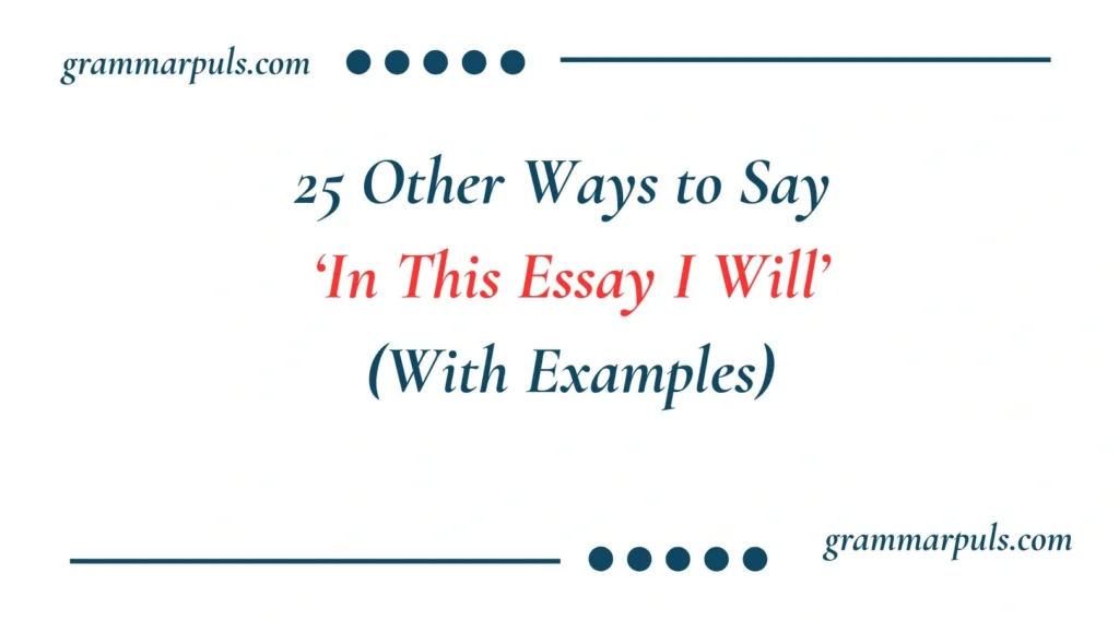 Other Ways to Say In This Essay I Will