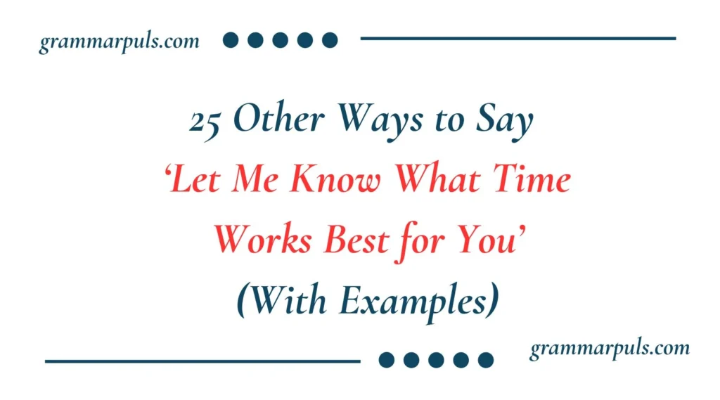 Other Ways to Say Let Me Know What Time Works Best for You