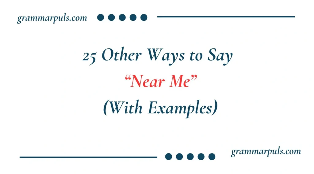 Other Ways to Say Near Me