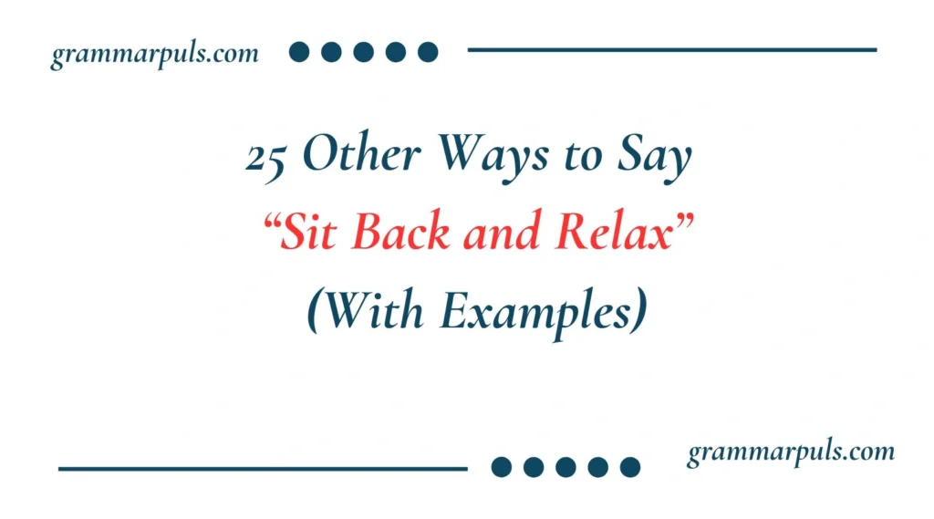 Other Ways to Say Sit Back and Relax