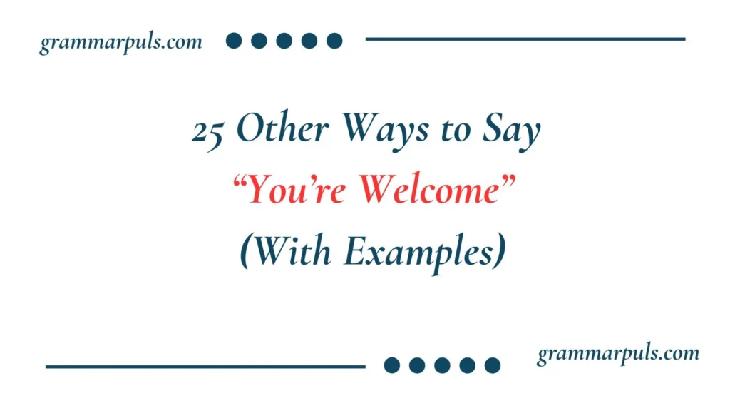 Other Ways to Say “You’re Welcome”