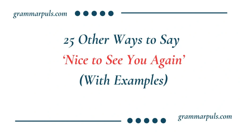 Other Ways to Say Nice to See You Again