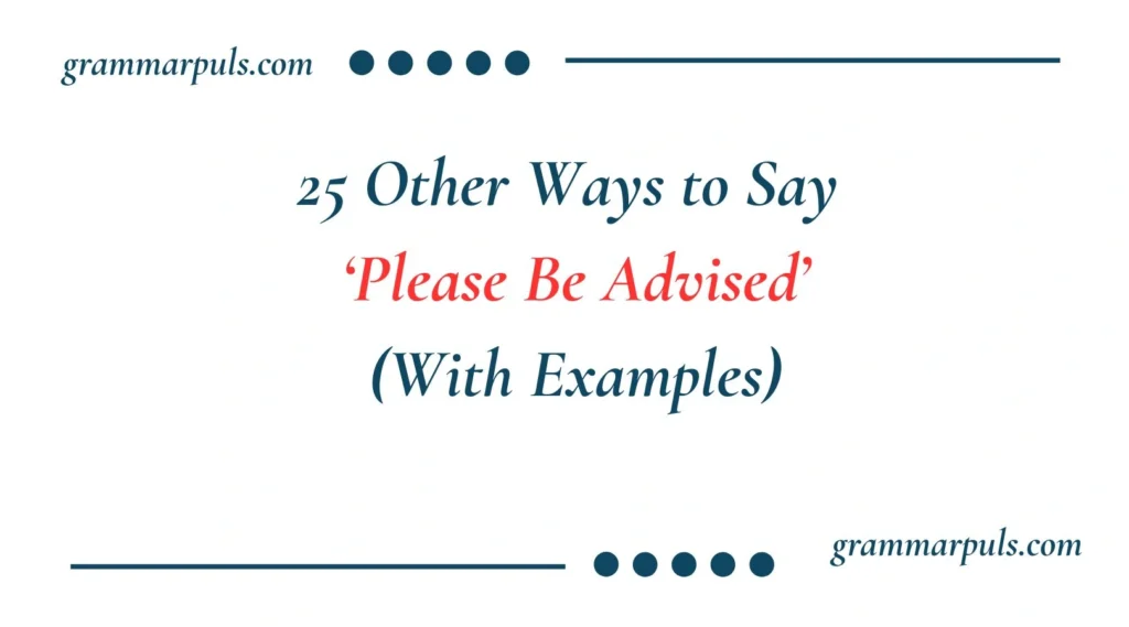 Other Ways to Say Please Be Advised